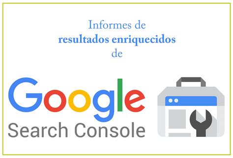 Captura de pantalla de los informes de resultados enriquecidos en Google Search Console